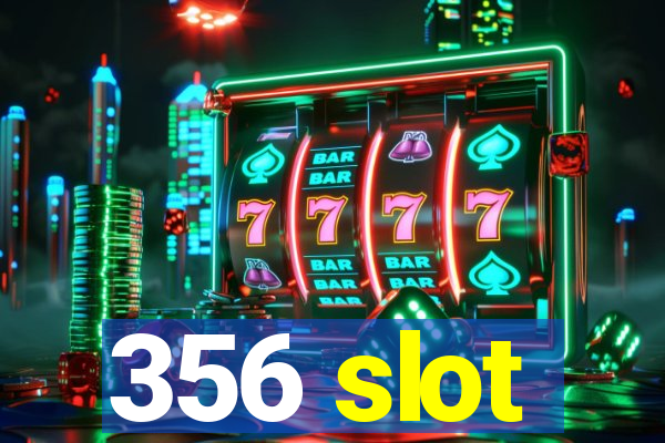 356 slot